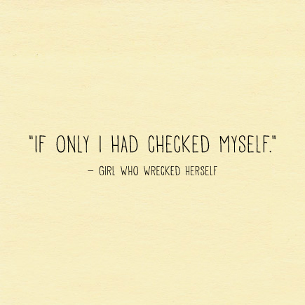 if only i had checked myself - girl who wrecked herself