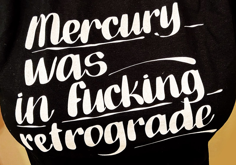 mercury was. in fucking retrograde shirt