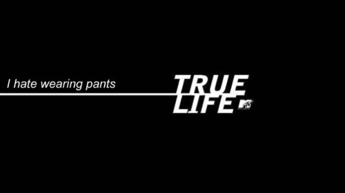 mtv true life i hate wearing pants