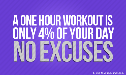 a one hour workout is 4% of your day - no excuses
