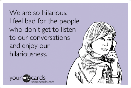 someecard we are so hilarious